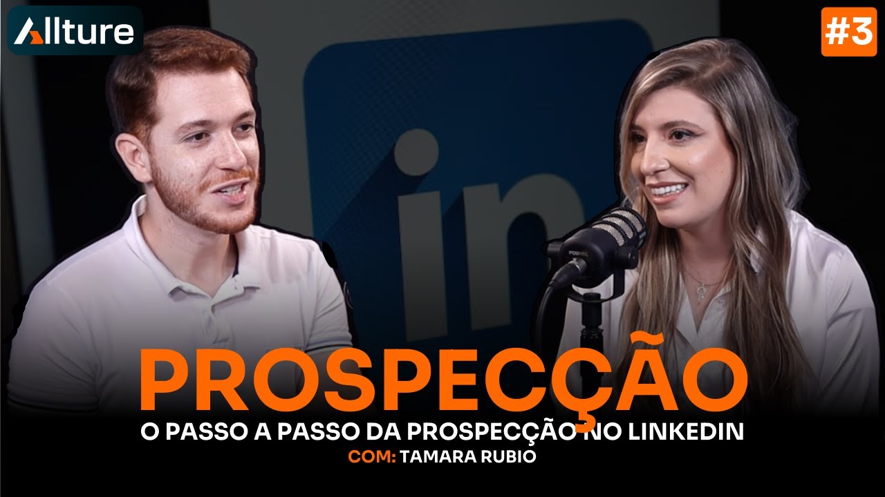 O PASSO A PASSO DE COMO PROSPECTAR CLIENTES NO LINKEDIN (TAMARA RUBIO) | ALLTURE PODCAST EP.3