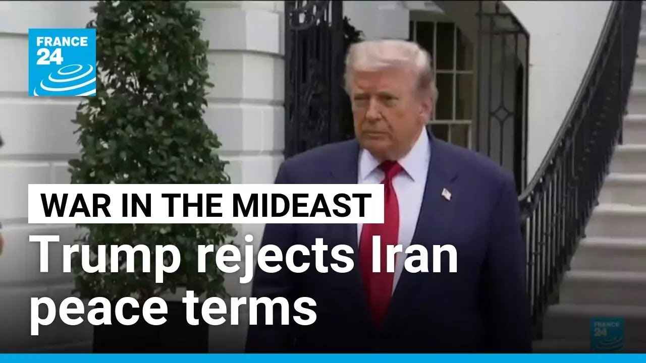 Trump rejects Iran's response to US peace proposal as 'unacceptable' &bull; FRANCE 24 English