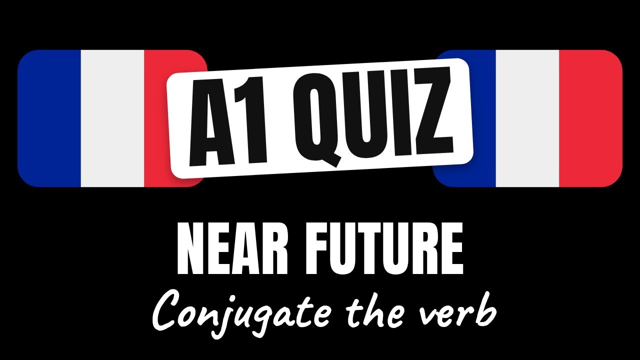 French Quiz: Conjugate French Verbs in the Near Future