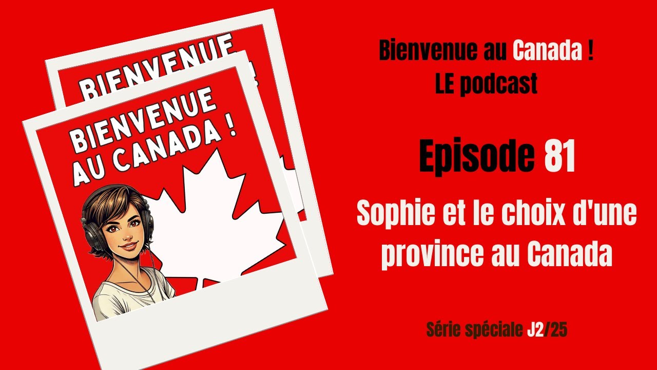 81. Sophie et le choix d'une province au Canada : comment décider quand rien n’est clair ? (Série J2