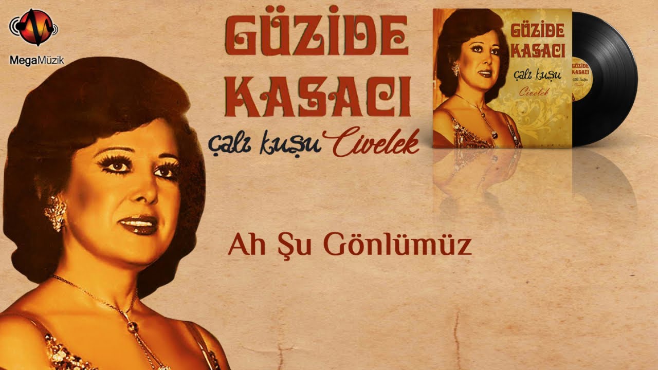 GÜZİDE KASACI - AH ŞU GÖNLÜMÜZ