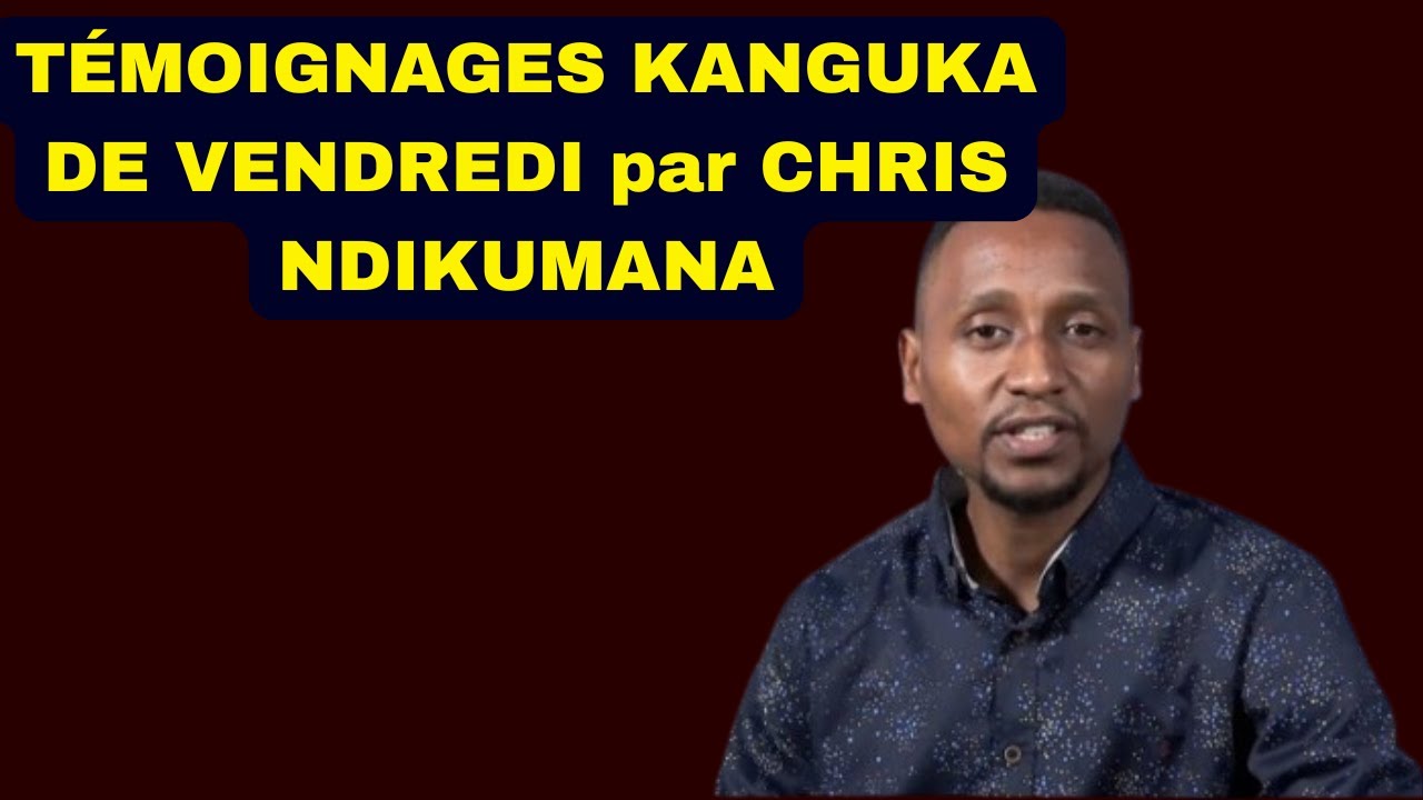 TÉMOIGNAGES KANGUKA DE VENDREDI LE 30/01/2026 by CHRIS NDIKUMANA