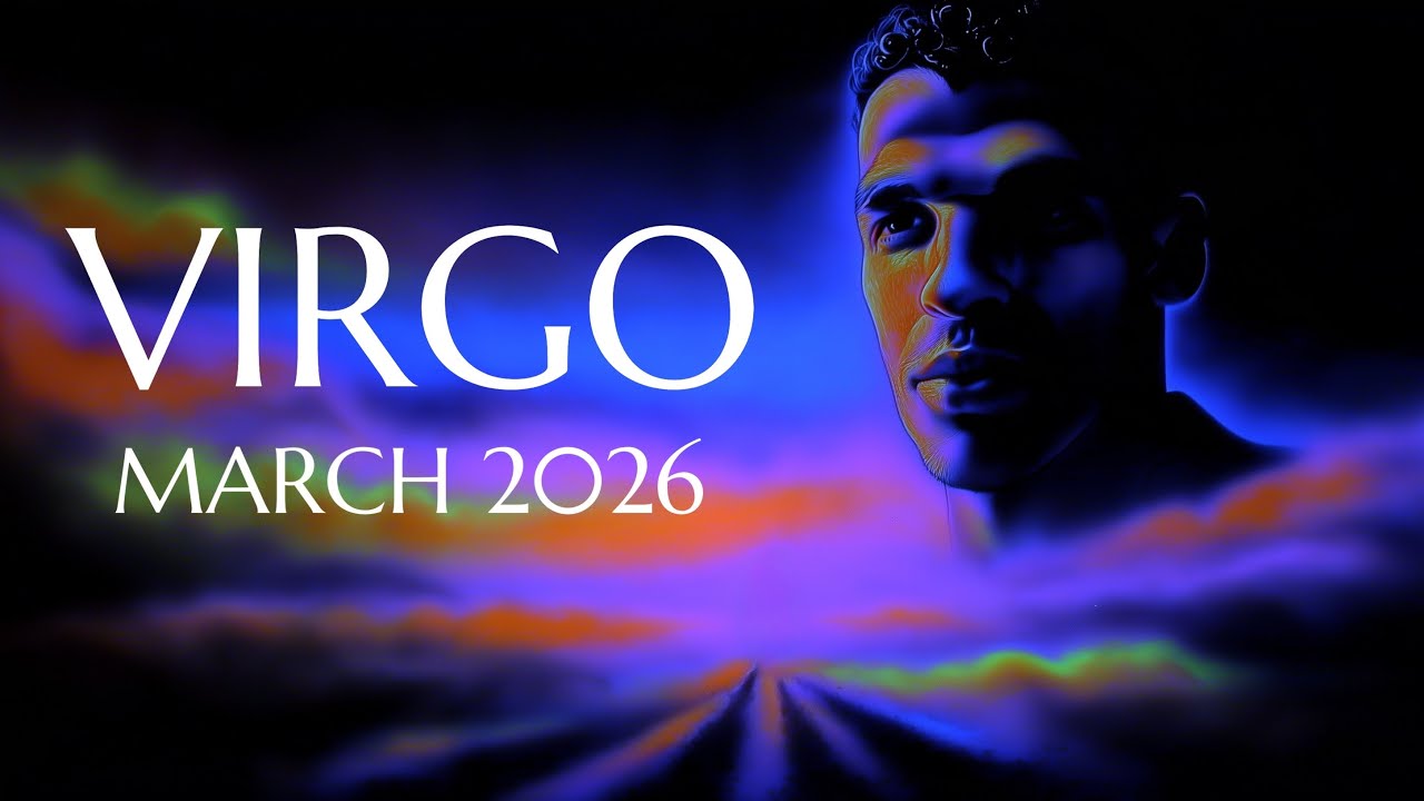 VIRGO - Major Changes & Big Decisions Are Unfolding! MARCH 2026