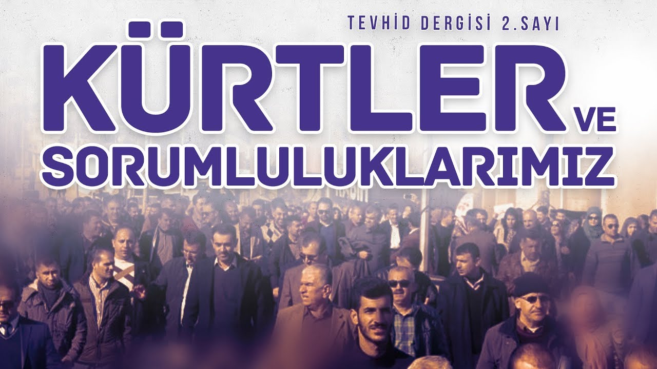 Kürtler ve Sorumluluklarımız | Tevhid Dergisi | Sesli Makale