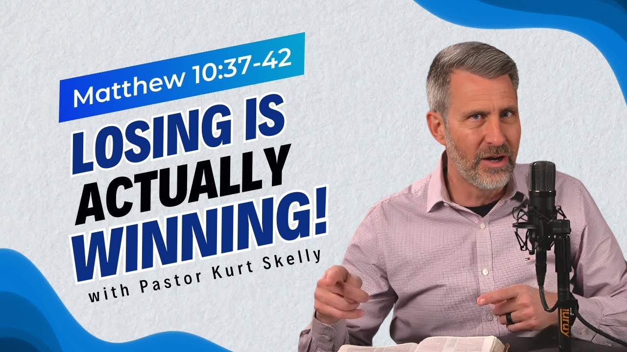 Losing is actually winning! | Matthew 10:37-42 | Pastor Skelly