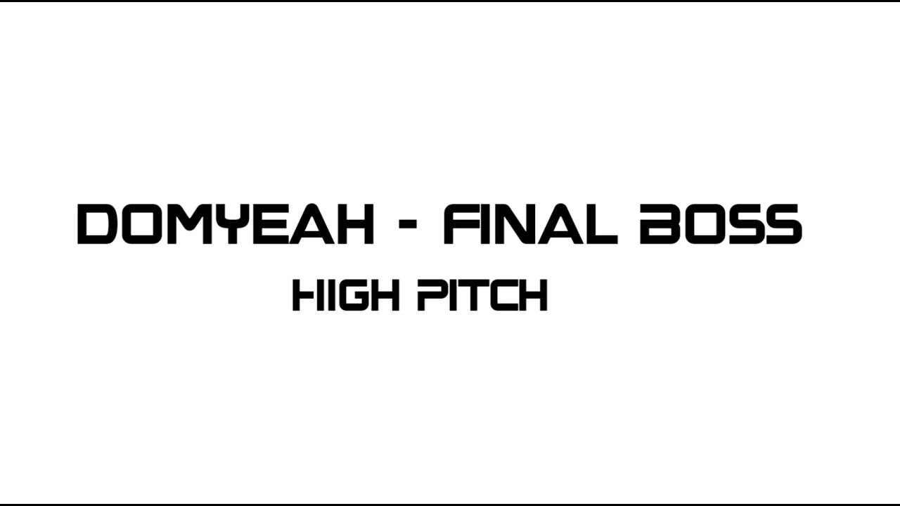 Domyeah - Final Boss (High Pitch)