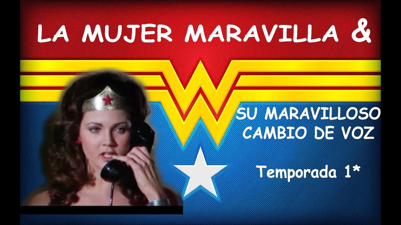 La Mujer Maravilla & Su Maravilloso Cambio de Voz * Temporada 1