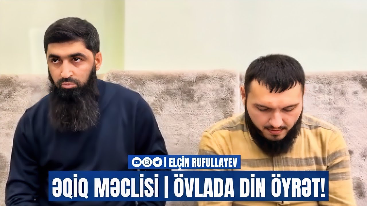 Əqiq məclisi | Övlada din öyrət! | Elçin Rufullayev