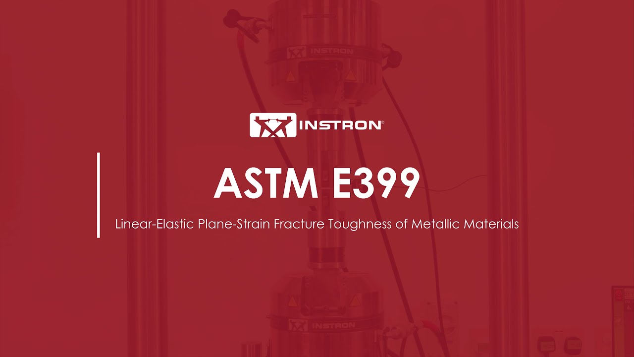 ASTM E399 | Linear-Elastic Plane-Strain Fracture Toughness of Metallic Materials