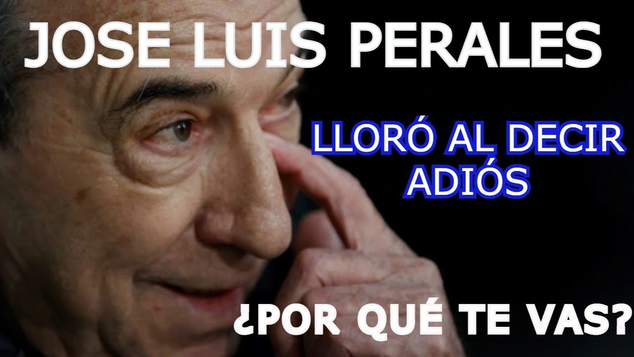 JOSÉ LUIS PERALES LLORÓ AL DECIR  ADIÓS, nos preguntamos ¿por qué te vas? Descubre sus motivos