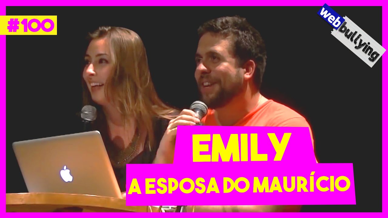 WEBBULLYING #100 - EMILY, A ESPOSA DO MAURÍCIO