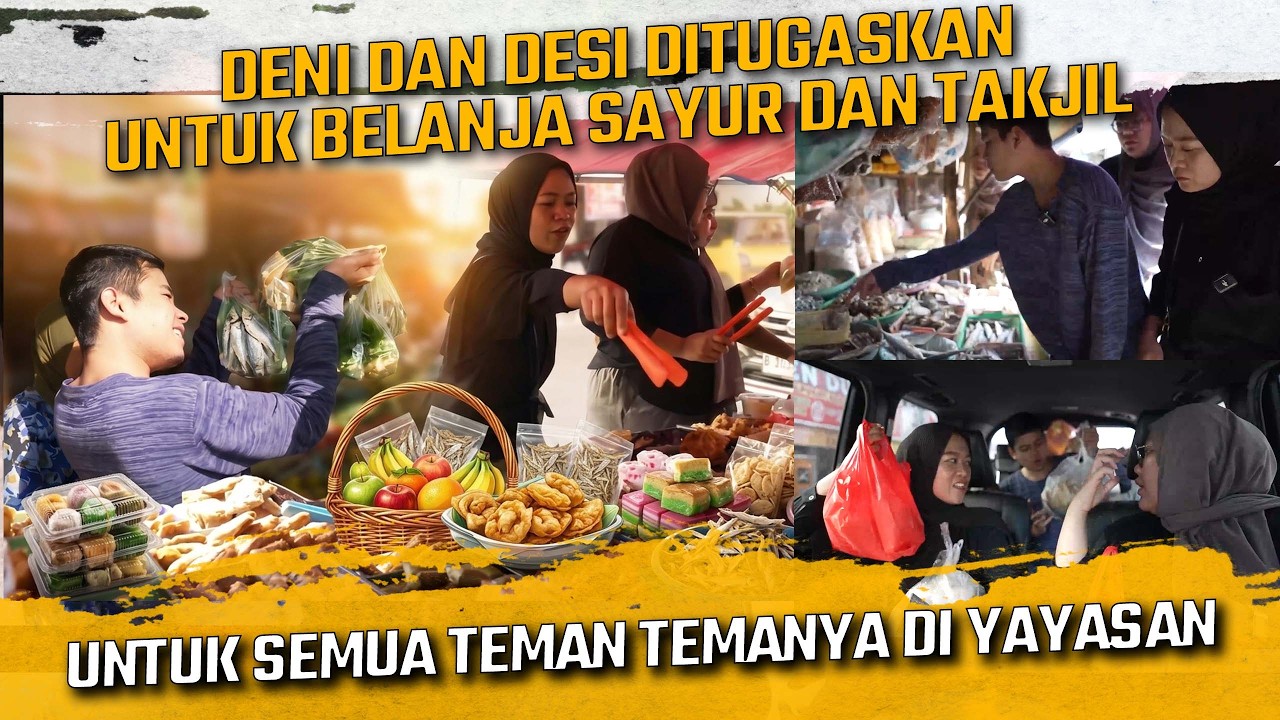 DENI DAN DESI DITUGASKAN UNTUK BELANJA SAYUR DAN TAKJIL BUAT TEMAN TEMANYA SEMUA YANG ADA DI YAYASAN