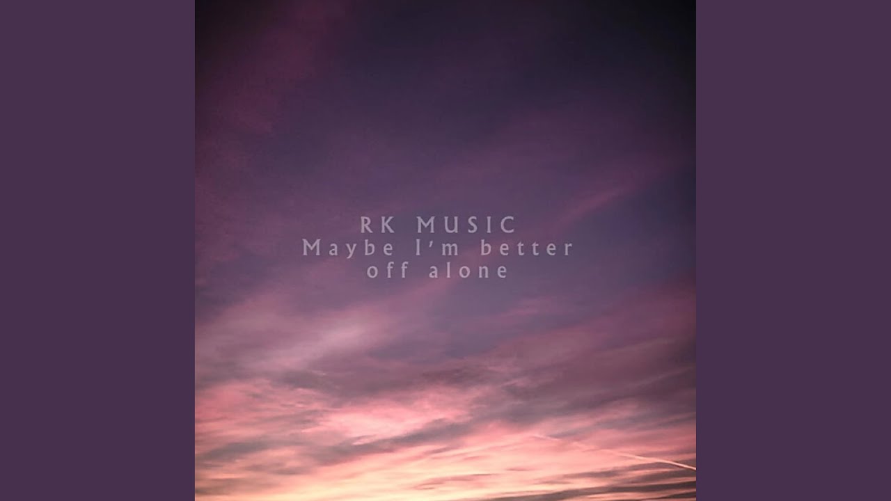 maybe i'm better off alone (Sped up)
