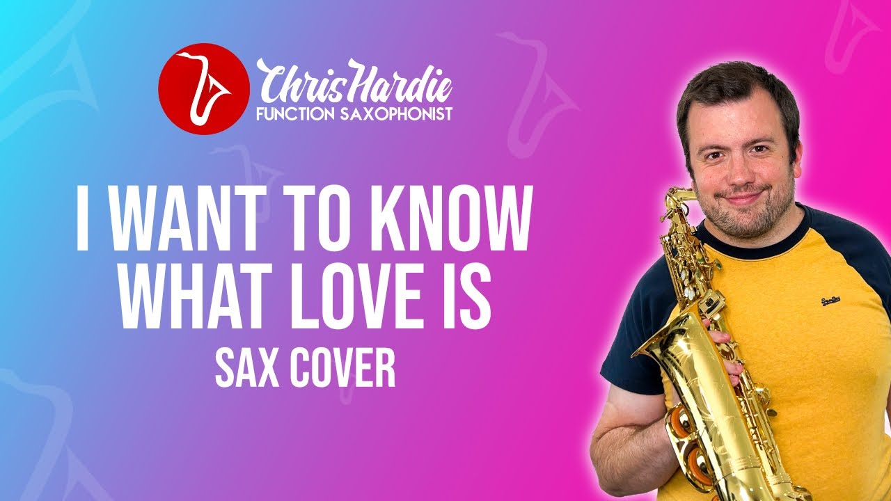 I Want to Know What Love Is (Chris Hardie Sax Cover)