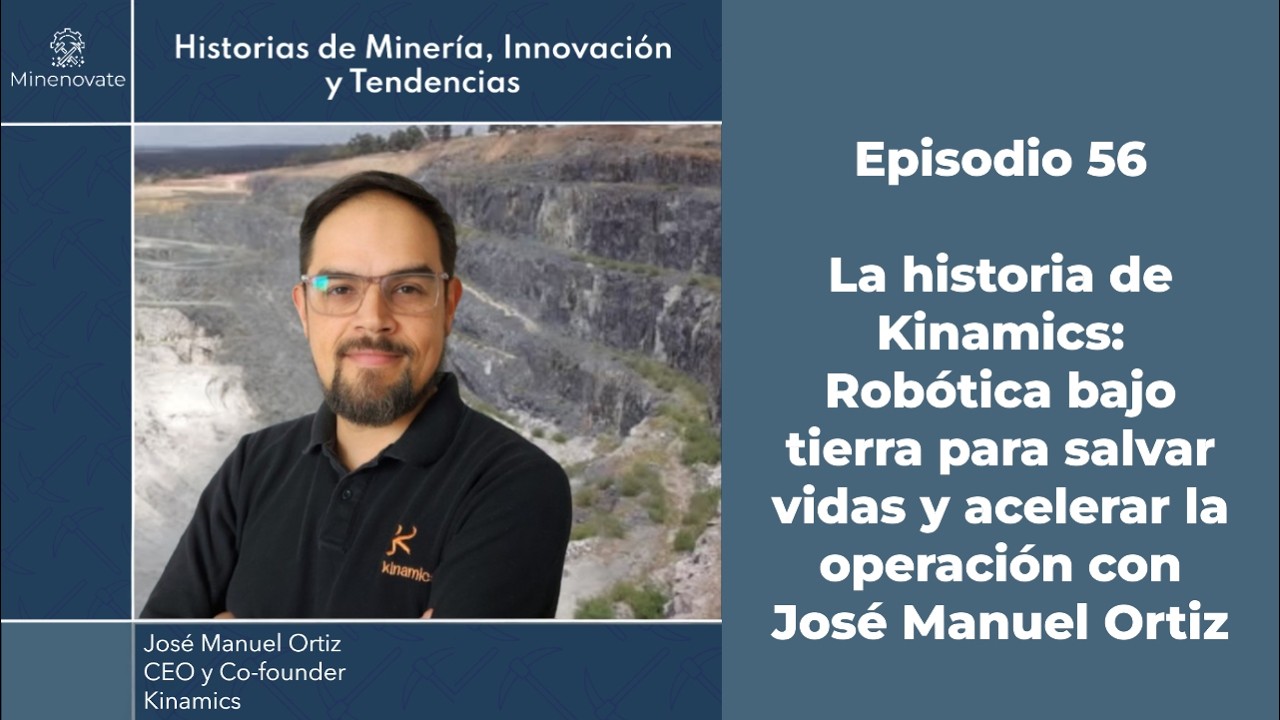 Kinamics y la robótica que está redefiniendo la minería subterránea con José Manuel Ortiz