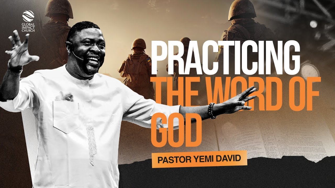 PRACTICING THE WORD OF GOD || GLOBAL IMPACT CHURCH || Pastor Yemi Davids