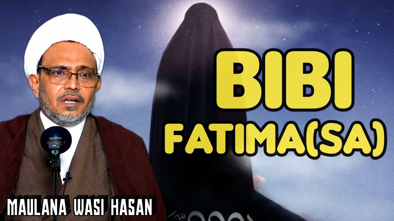 Bibi Fatima (sa) | Best Bayan | By Maulana Wasi Hasan Khan
