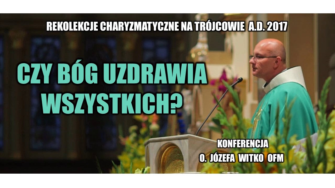 Czy Bóg uzdrawia wszystkich - o. Józef Witko OFM  (7/21)