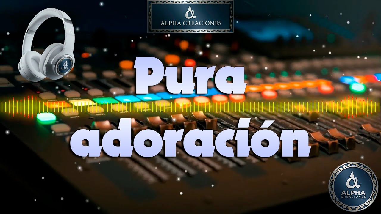 Pura adoración - Música Cristiana - Alabanza y Adoración