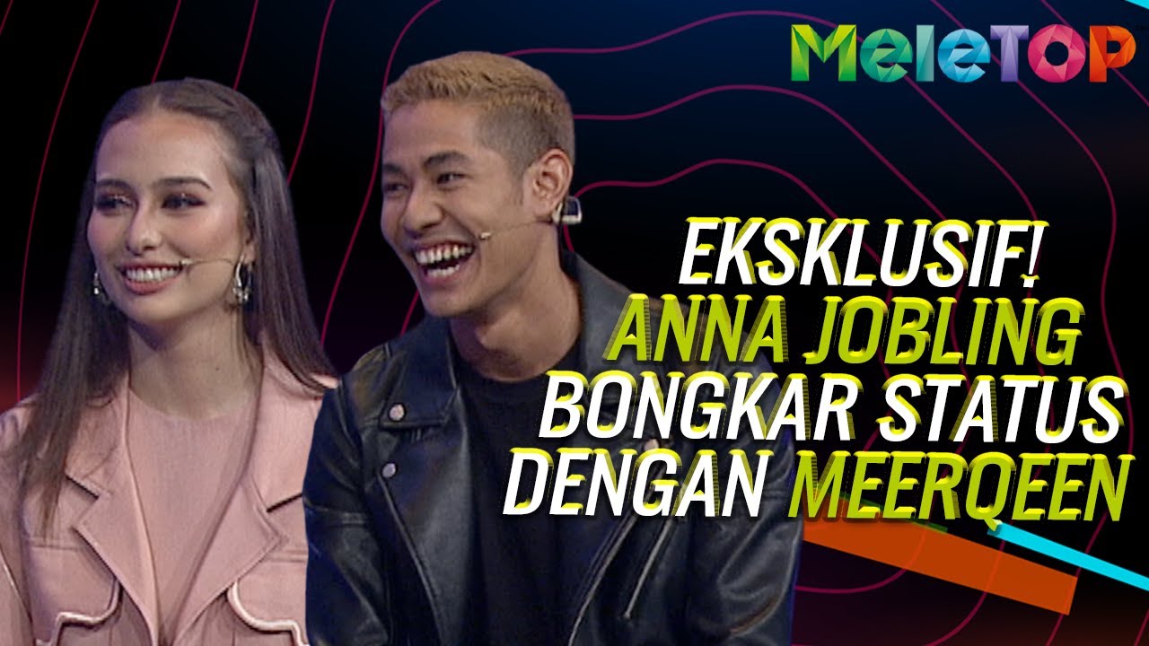 Eksklusif! Anna Jobling BONGKAR Status Dengan Meerqeen #MeerNa | MeleTOP | Nabil & Hawa