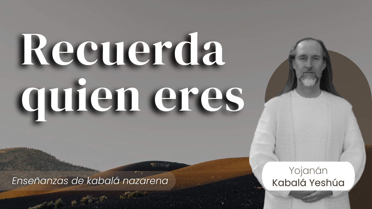 Recuerda quien eres / Kabalá Nazarena