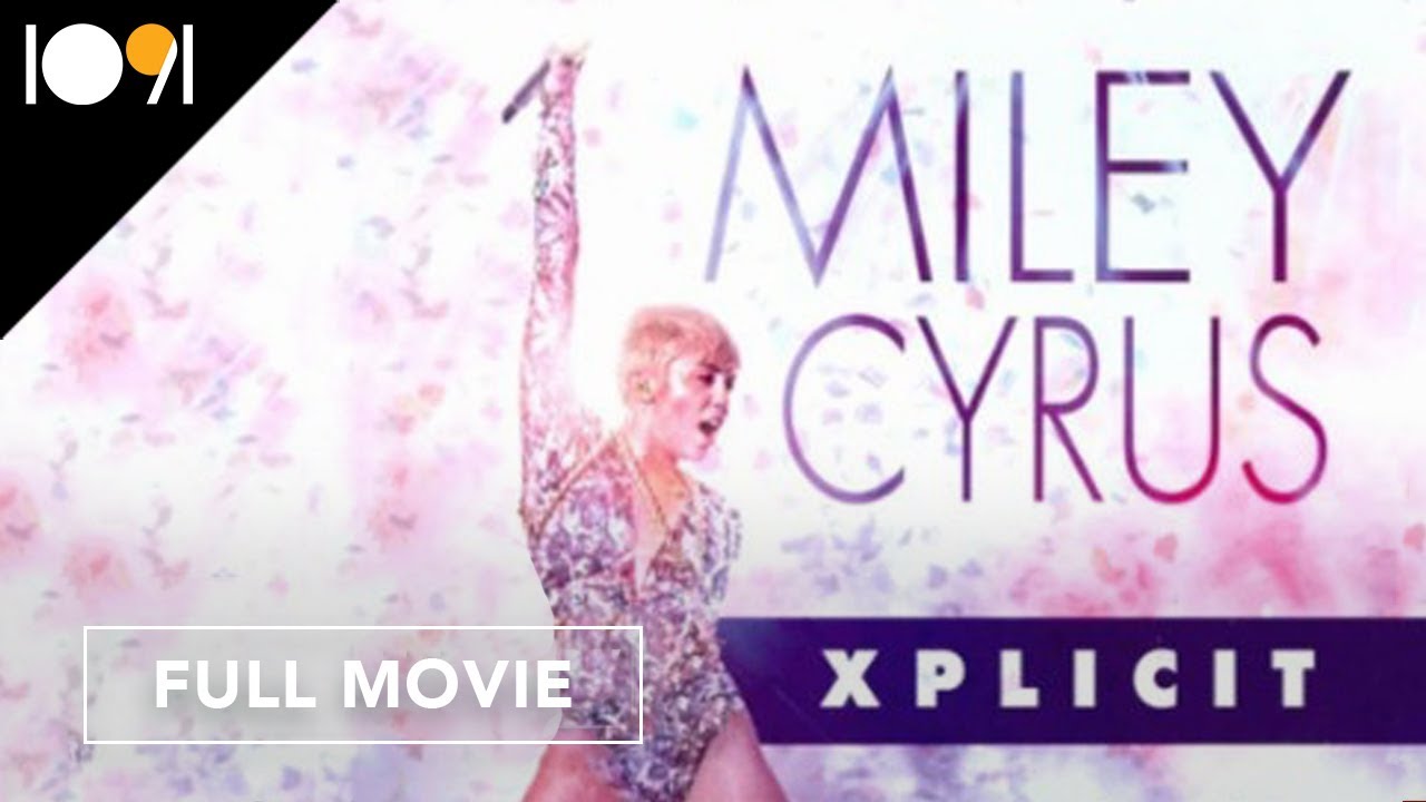 Miley Cyrus: Xplicit (FULL MOVIE)
