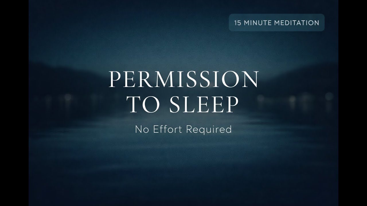 Permission to Sleep: 15-Minute Guided Meditation for Effortless Rest (No Need to Listen Closely)