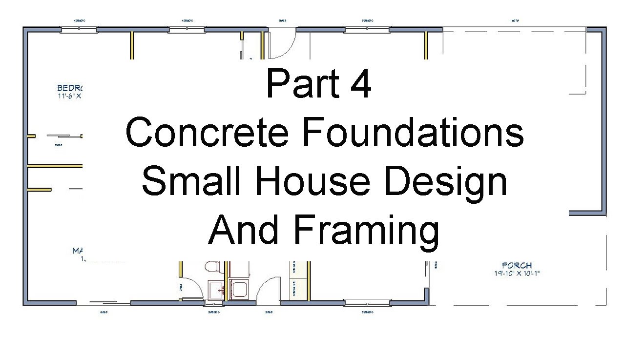 Part 4 Concrete Foundations – Small House Design and Framing