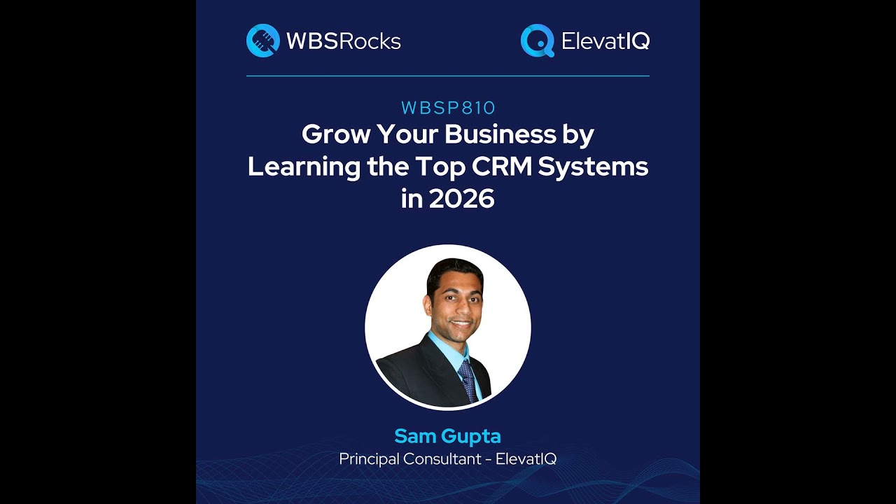 WBSP810: Grow Your Business by Learning the Top 10 CRM Systems In 2026 w/ Sam Gupta