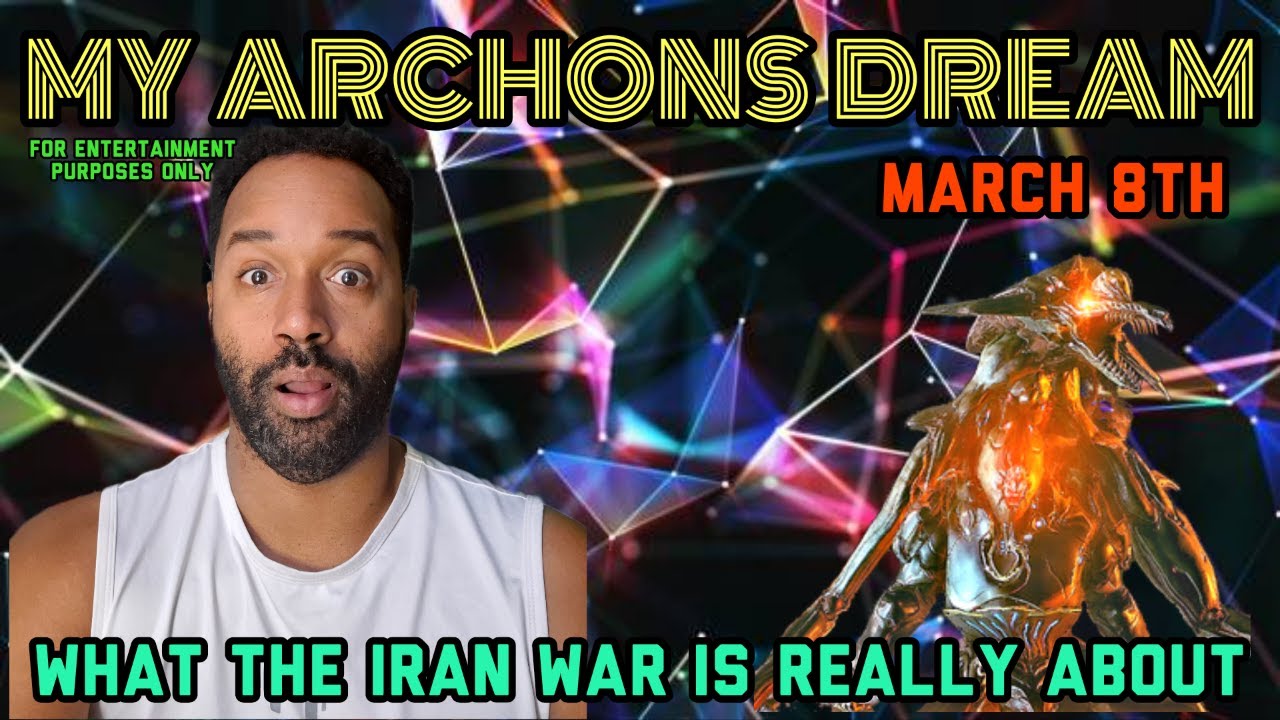 My Archon Dream: I Think I've Discovered the Real Reasons for the Iranian War