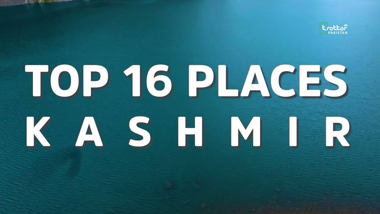 16 Top Places of KASHMIR | Neelum Valley | Leepa Valley | Ratti Gali