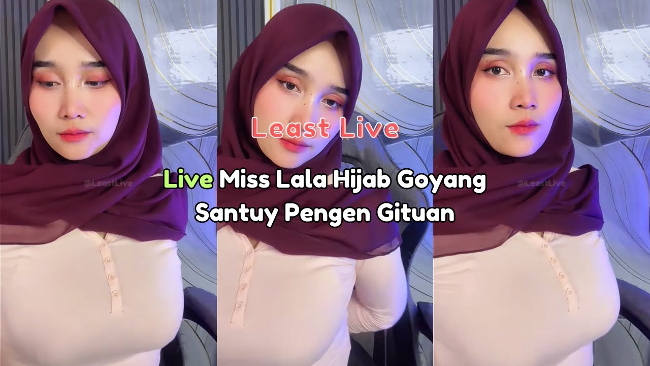 Live Miss Lala Hijab Goyang Santuy Pengen Gituan