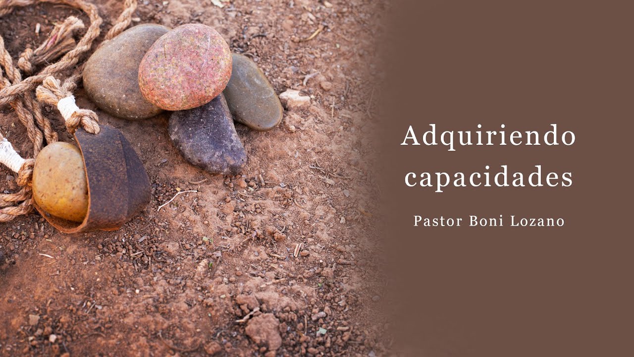 Adquiriendo capacidades | Pastor Boni Lozano