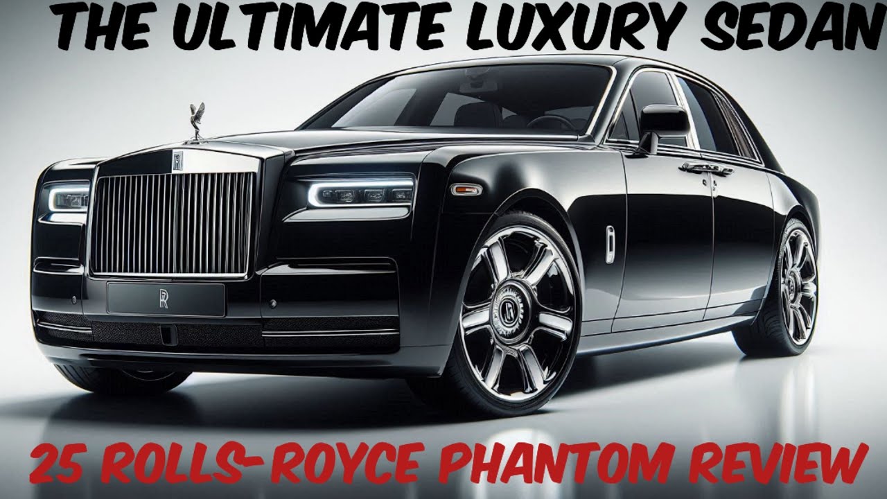 2025 Rolls-Royce Phantom Review: The Ultimate Luxury Sedan