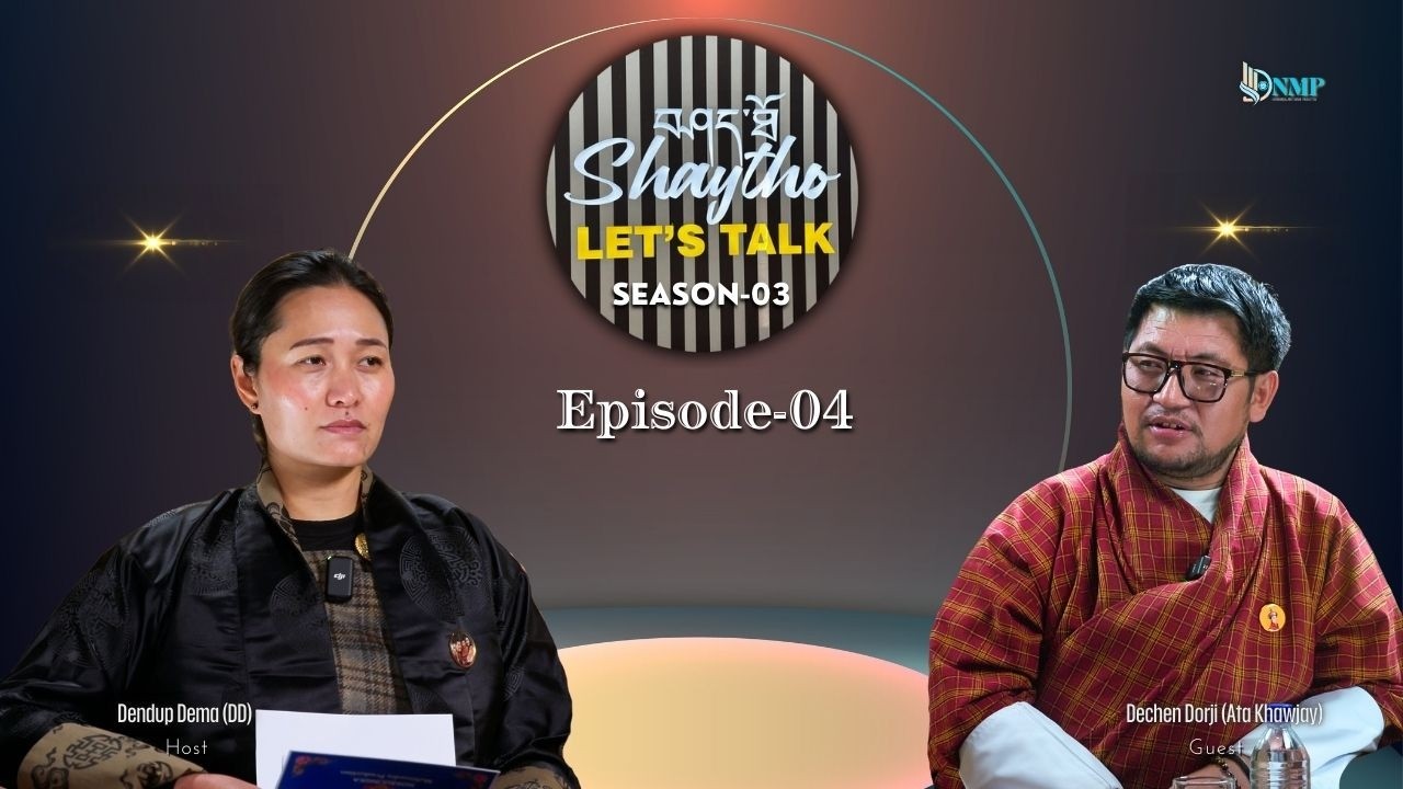 SEASON 03 EPISODE 04- DECHEN DORJI ( Ata Khawjay) & DENDUP DEMA