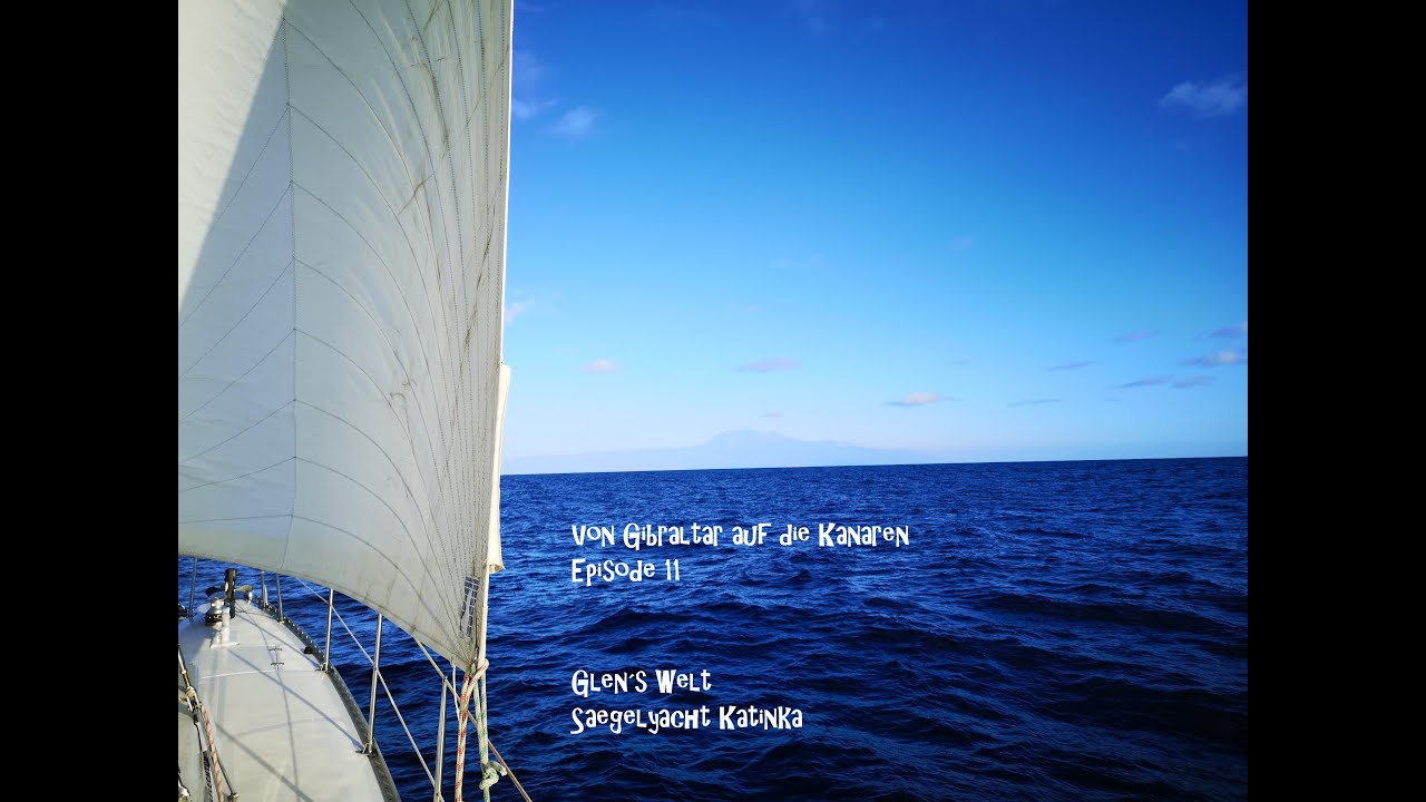 Ep11 Segelyacht Katinka-Die atlantischen Inseln-Von Gibraltar über Madeira zu den Kanaren.