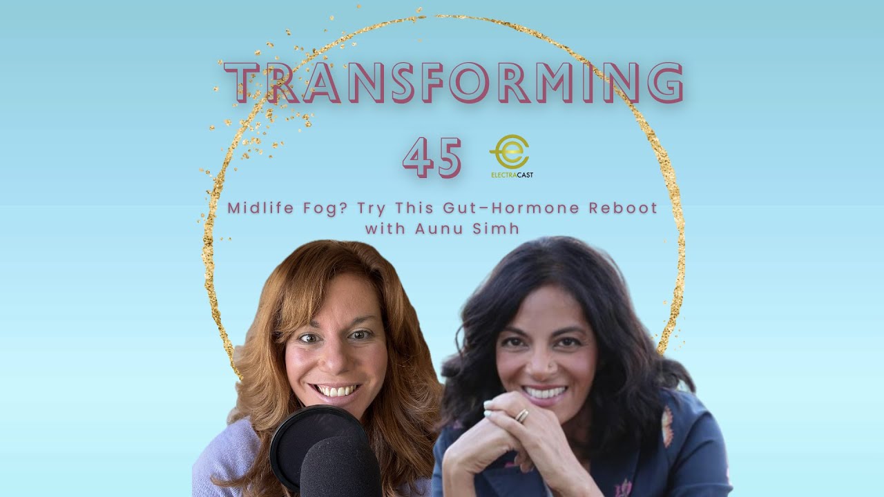Midlife Fog? Try This Gut–Hormone Reboot with Aunu Simh