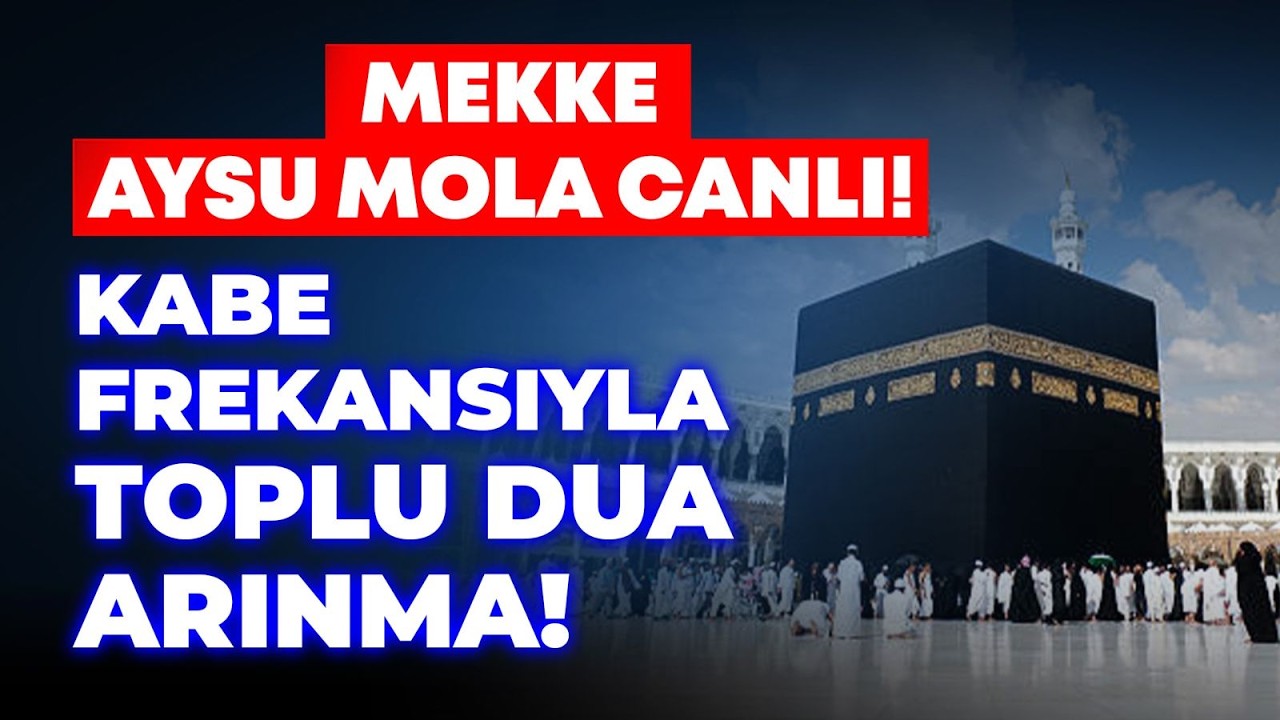 MEKKE AYSU MOLA CANLI! KABE FREKANSIYLA TOPLU DUA ARINMA!