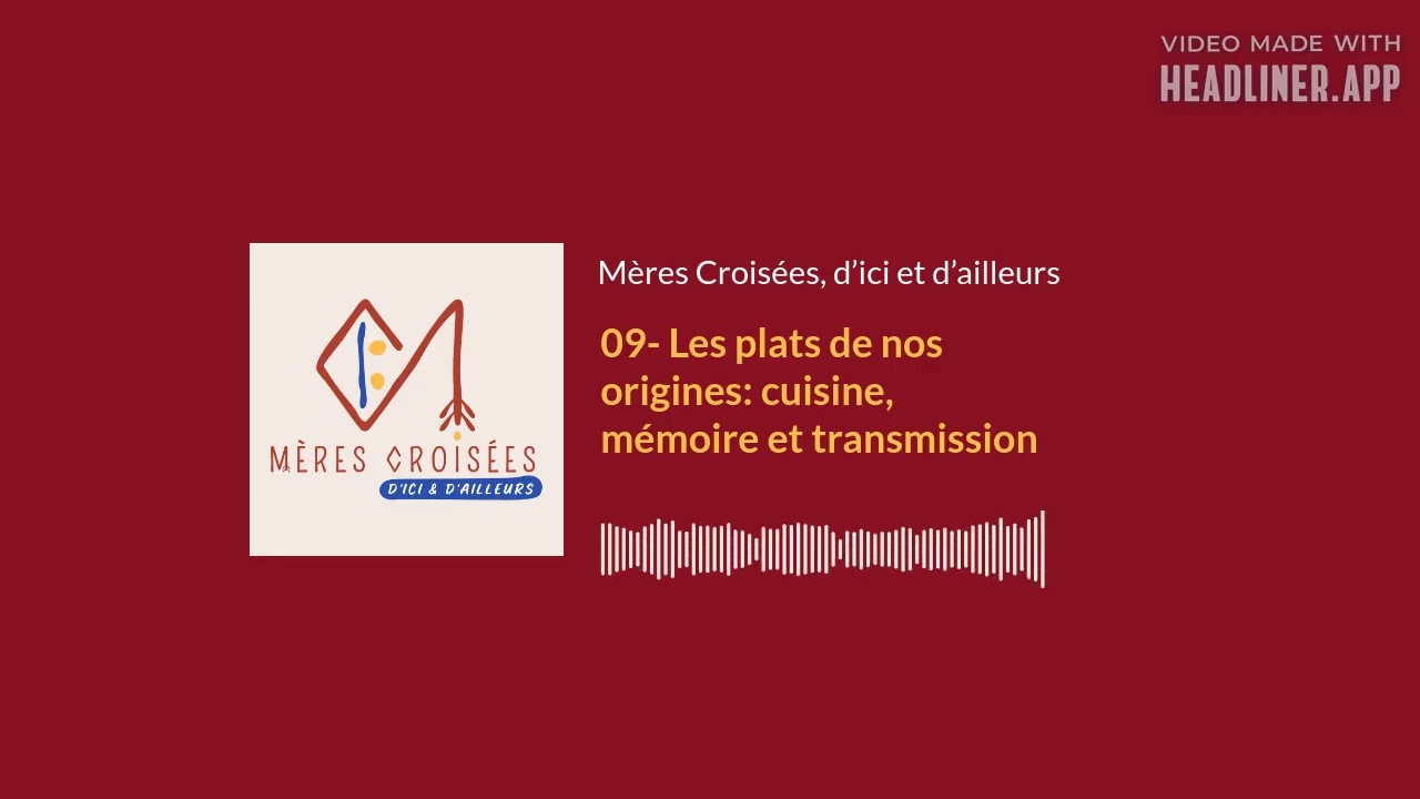 09- Les plats de nos origines: cuisine, mémoire et transmission | Mères Croisées, d’ici et...