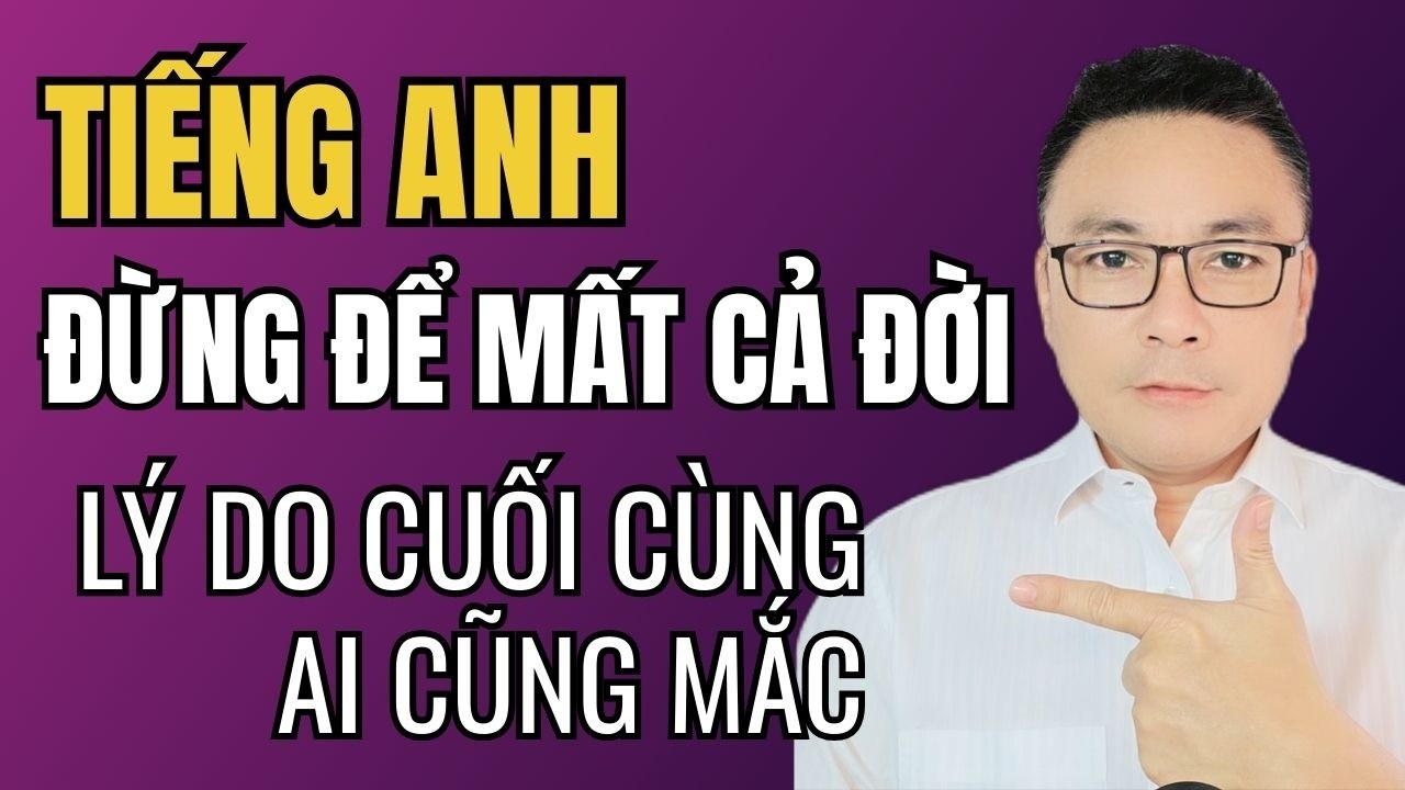 5 Lý Do Bạn Lại Mất Thêm 1 Năm Mà Vẫn Không Giỏi Tiếng Anh (Lý Do #5 Ai Cũng Sai)