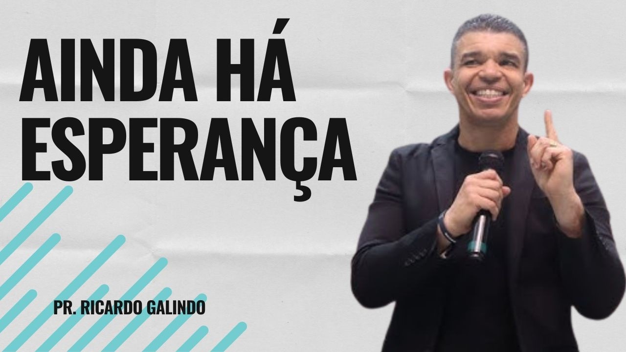 PR RICARDO GALINDO I AINDA HÁ ESPERANÇA