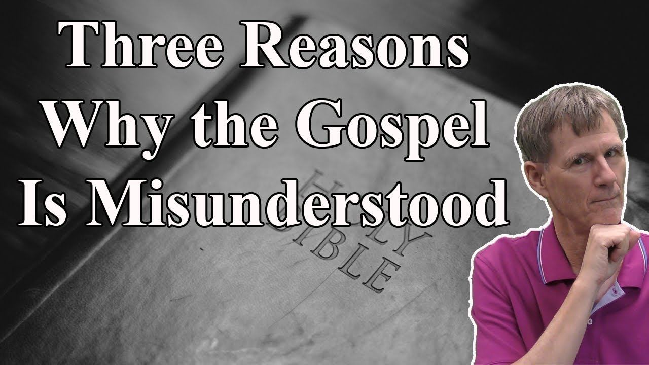 Three Reasons Why the Gospel Is Misunderstood - Bob Wilkin