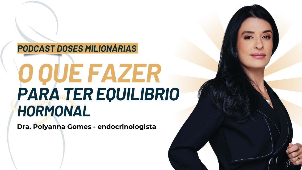 PODCAST DOSES MILIONÁRIAS 27/06/24:  O QUE FAZER PARA TER EQUILÍBRIO HORMONAL?
