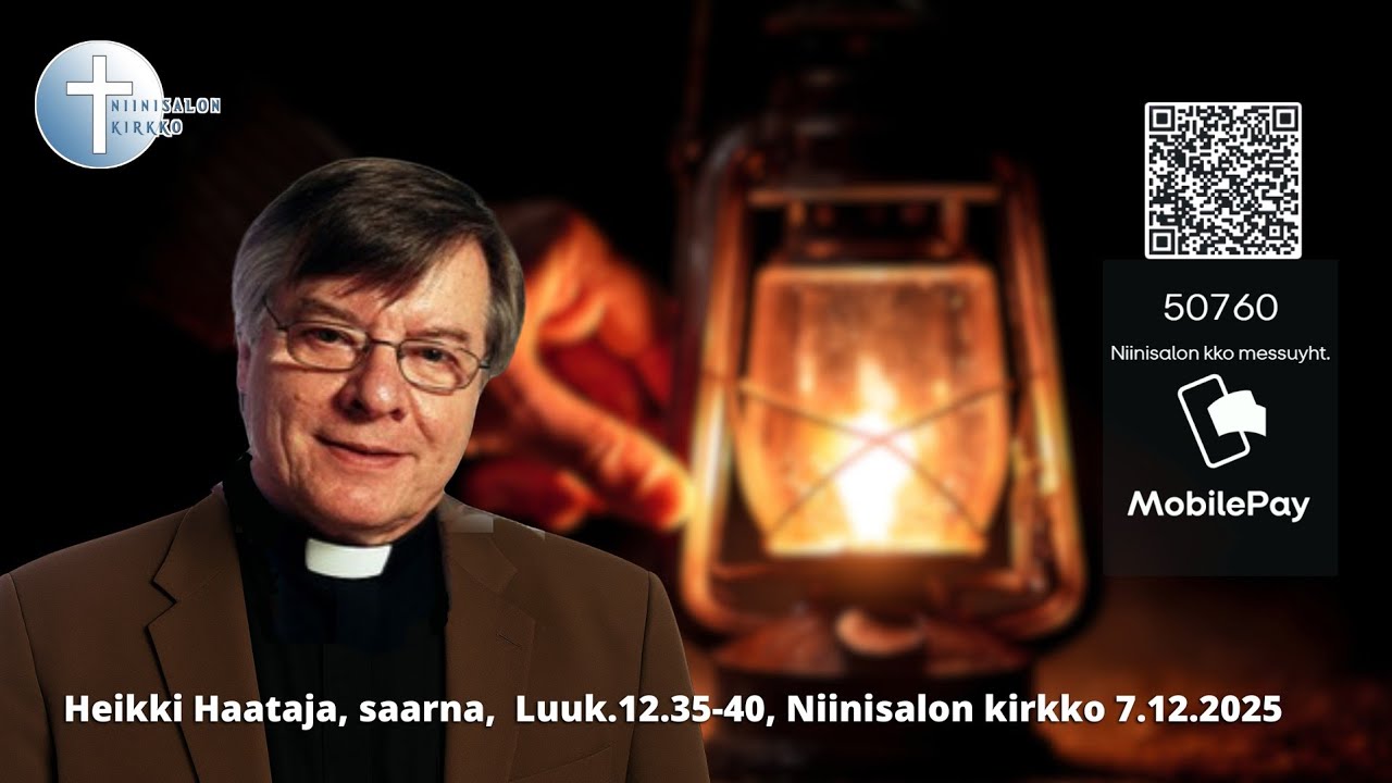 Heikki Haataja, saarna,  Luuk.12.35-40, Niinisalon kirkko 7.12.2025