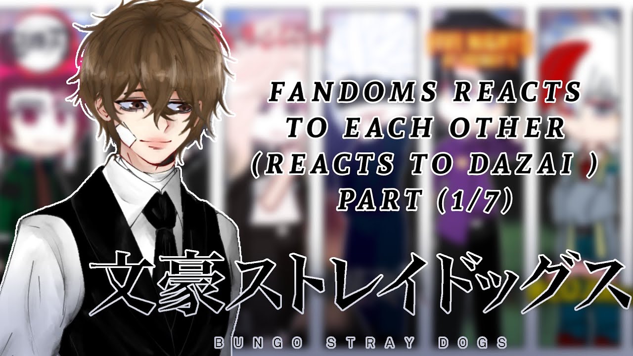 «Fandoms Reacts To Dazai Osamu// Fandoms react to each others//BSD Anime//Gacha reaction//PT.(1/7)❕»
