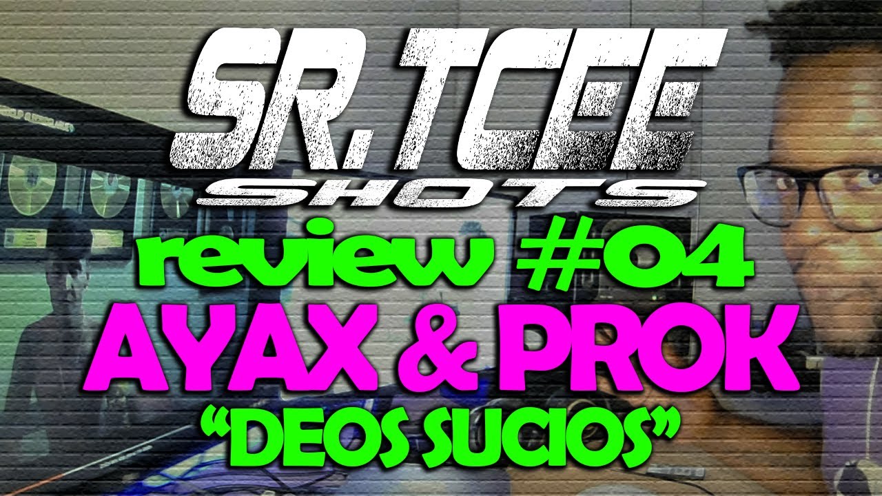 🎧SR.TCEE SHOTS 👀 REVIEW #04 AYAX Y PROK 