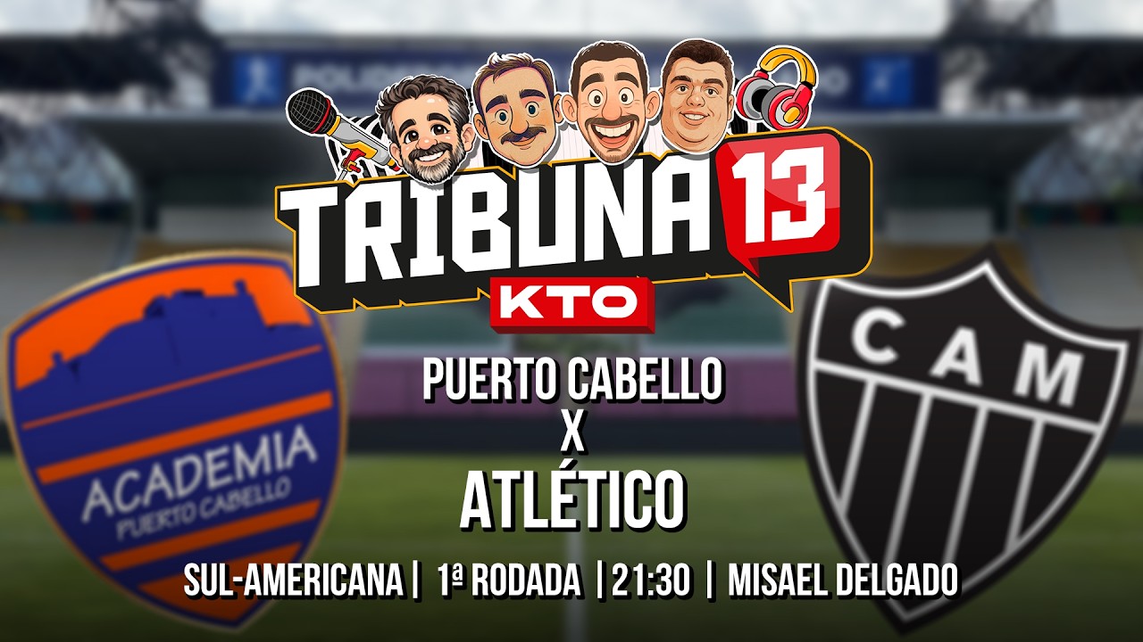 TRIBUNA 13 KTO | PUERTO CABELLO X ATL&Eacute;TICO | PR&Eacute;-JOGO, NARRA&Ccedil;&Atilde;O AO VIVO E P&Oacute;S-JOGO | SULA 2026