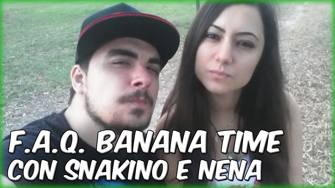 #2 F.A.Q. Banana Time con snakino e Nena [ITA] | snakino
