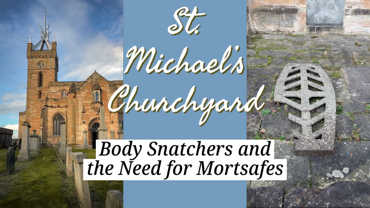 Body Snatchers and the Need for Mortsafes at St. Michael’s Church, Linlithgow Scotland