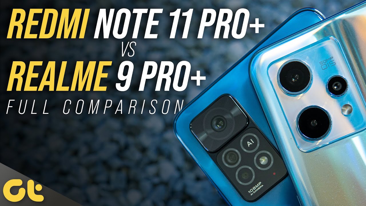 Xiaomi Redmi Note 11 Pro Plus vs Realme 9 Pro Plus: Full Comparison | GTR